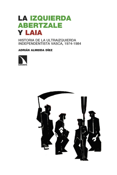 La izquierda abertzale y LAIA. Historia de la ultraizquierda independentista vasca, 1974-1984