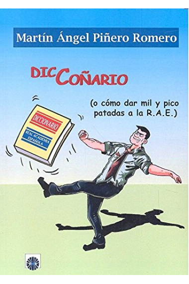 Diccoñario (o cómo dar mil patadas y pico a la R.A.E.)