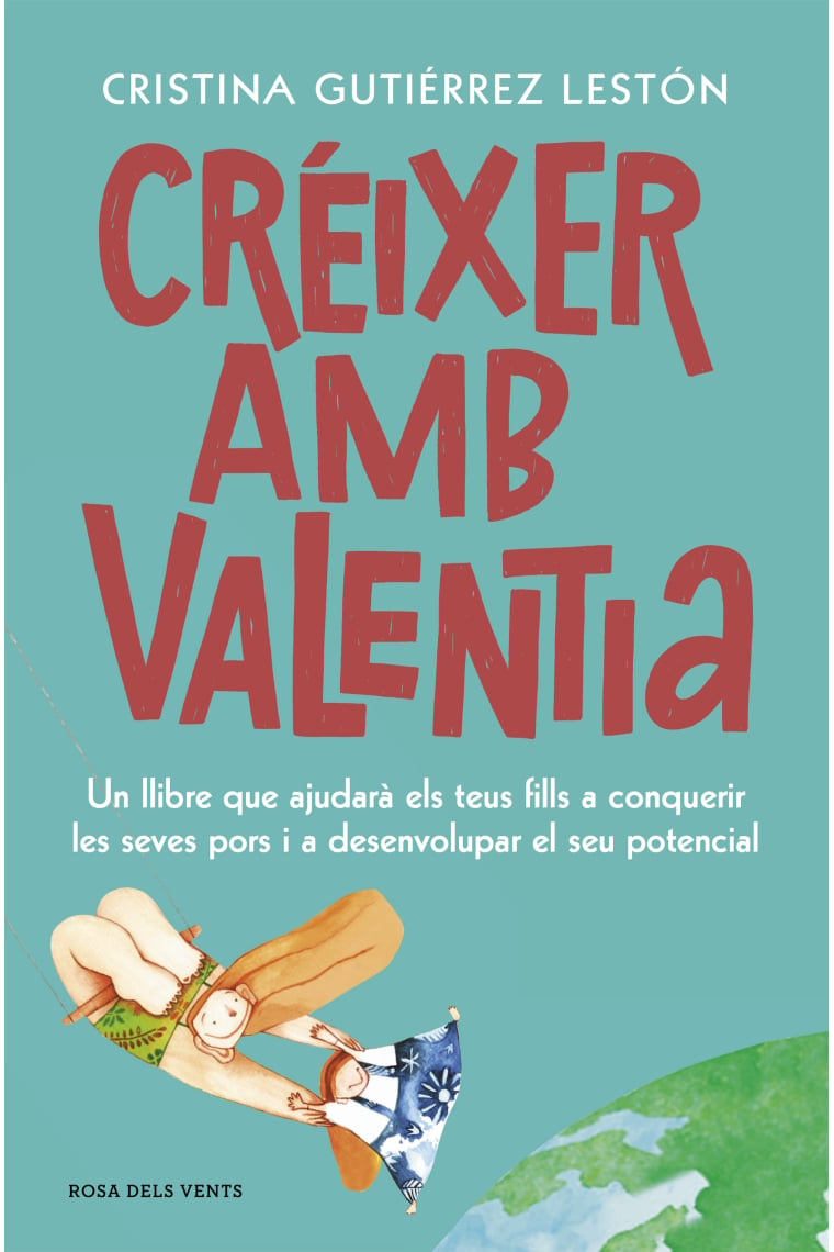 Créixer amb valentia. Un llibre que ajudarà els teus fills a conquerir les seves pors i a desenvolupar el seu potencial