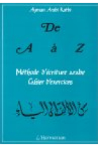 De A à Z : méthode d'écriture arabe. Cahier d'exercices