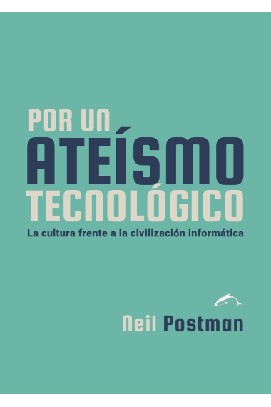 Por un ateísmo tecnológico. La cultura frente a la civilización informática