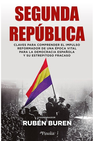 La Segunda República. Claves para comprender el impulso reformador de una época vital para la democracia española y su estrepitoso fracaso