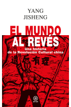 El mundo al revés. Una historia de la revolución cultural china