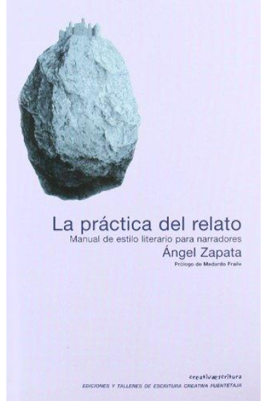 La práctica del relato: manual de estilo literario para narradores