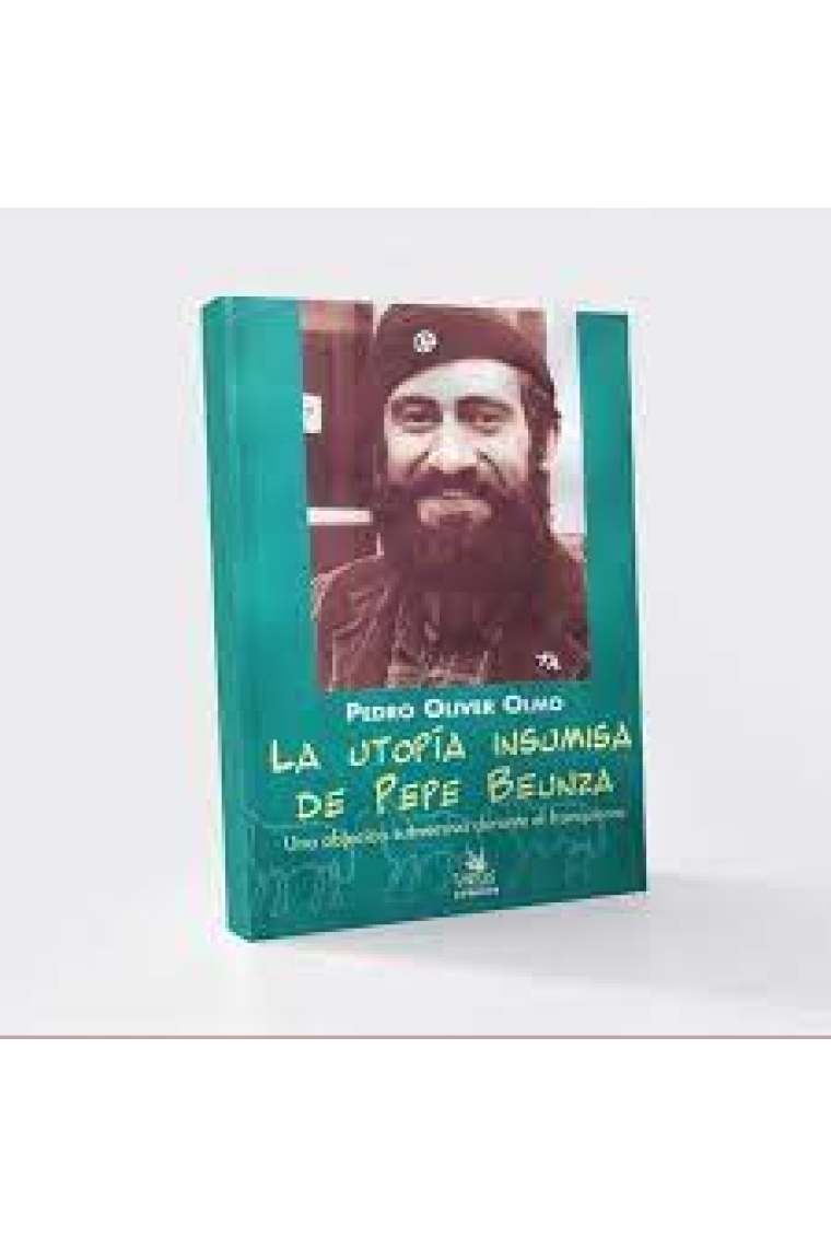 La utopía insumisa de Pepe Beunza. Una objeción subversiva durante el franquismo