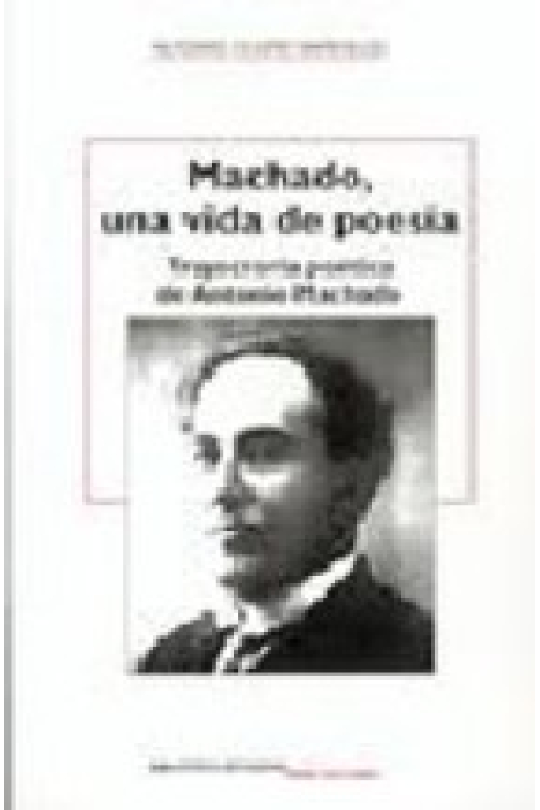 Machado, una vida de poesía: trayectoria poética de Antonio Machado