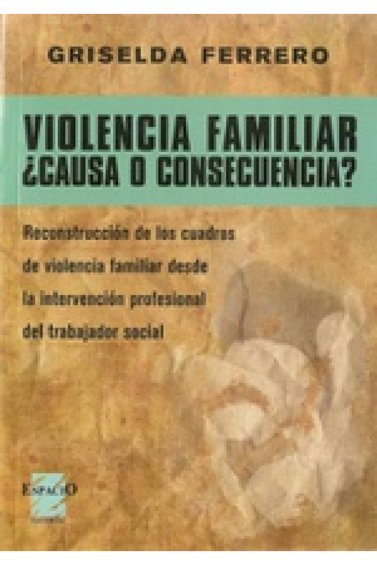 Violencia familiar ¿causa o consecuencia?. Reconstrucción de los cuadros de violencia familiar desde la intervención profesional del trabajador social