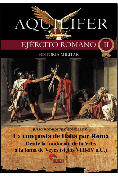 Aquilifer. Ejército romano II. Historia Militar II. La conquista de Italia por Roma (I). Desde la fundación de la Vrbs a la toma de Veyes (siglos VIII-IV a.C.)