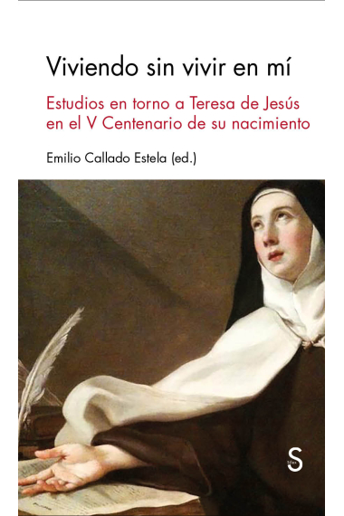 Viviendo sin vivir en mí:  estudios en torno a Teresa de Jesús en el V Centenario de su nacimiento