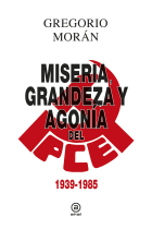 Miseria, grandeza y agonía del Partido Comunista de España (1939-1985)