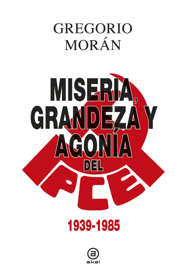 Miseria, grandeza y agonía del Partido Comunista de España (1939-1985)