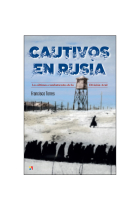 Cautivos en Rusia. Los últimos combatientes de la División Azul