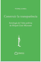 Construir la transparència (antologia de l''obra poètica de Miquel-Lluís Muntané)