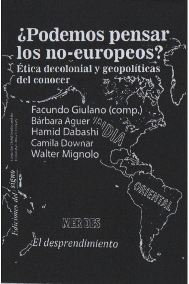 ¿Podemos pensar los no-europeos? Ética decolonial y geopolíticas del conocer