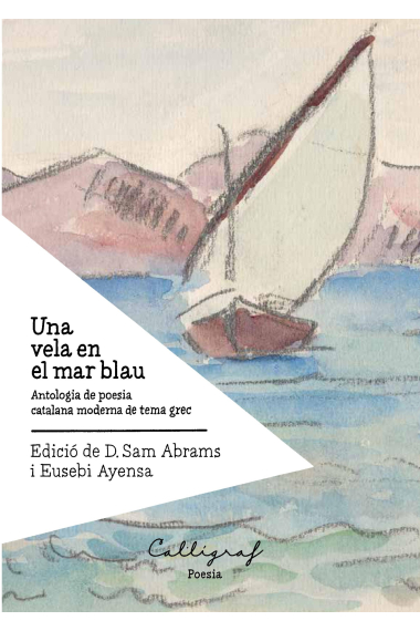 Una vela en el mar blau. Antologia de poesia catalana moderna de tema grec