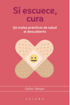 Si escuece, cura. 50 malas prácticas de salud al descubierto