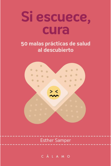 Si escuece, cura. 50 malas prácticas de salud al descubierto