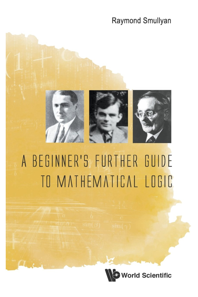 Beginner's Further Guide To Mathematical Logic, A