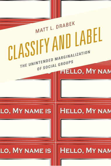 Classify and Label: The Unintended Marginalization of Social Groups