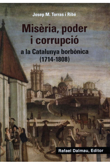 Misèria, poder i corrupció a la Catalunya borbònica (1714-1808)