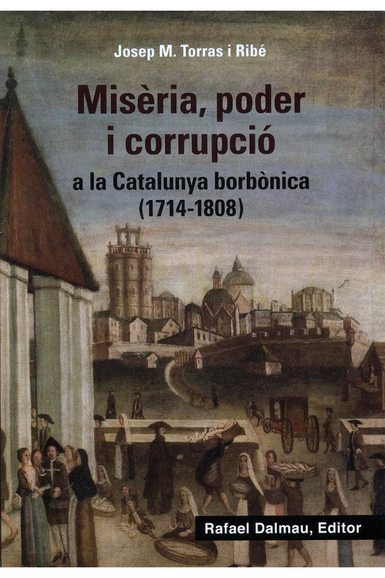 Misèria, poder i corrupció a la Catalunya borbònica (1714-1808)