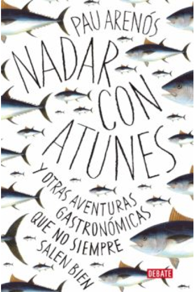 Nadar con atunes. Y otras aventuras gastronómicas que no siempre salen bien