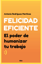 Felicidad eficiente. El poder de humanizar tu trabajo