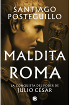 Maldita Roma (Serie Julio César 2). La conquista del poder de Julio César