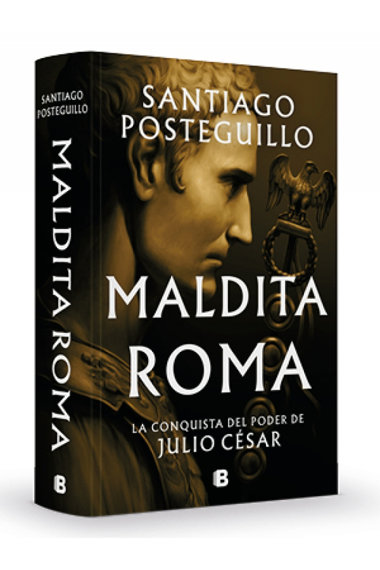 Maldita Roma (Serie Julio César 2). La conquista del poder de Julio César