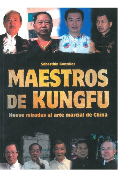 MAESTROS DE KUNGFU:NUEVE MIRADAS AL ARTE MARCIAL DE CHINA