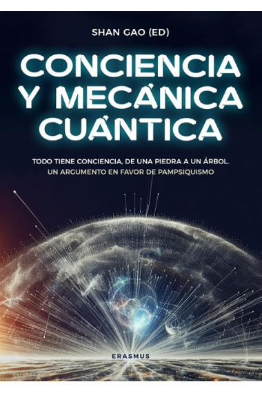 Conciencia y mecánica cuántica. Todo tiene conciencia, de una piedra a un árbol: argumentos científicos en favor del pampsiquismo