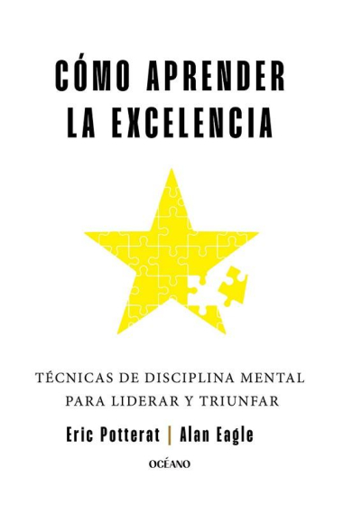 Cómo aprender la excelencia. Técnicas de disciplina mental para liderar y triunfar