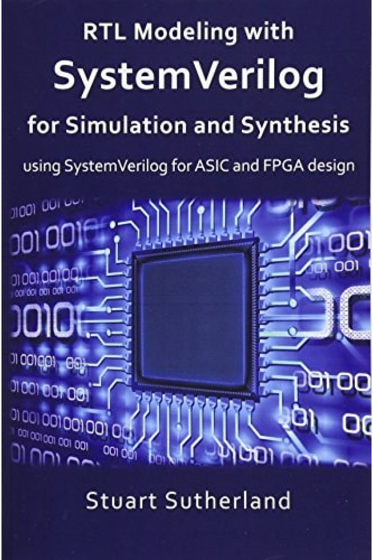 RTL Modeling with SystemVerilog for Simulation and Synthesis: Using SystemVerilog for ASIC and FPGA Design