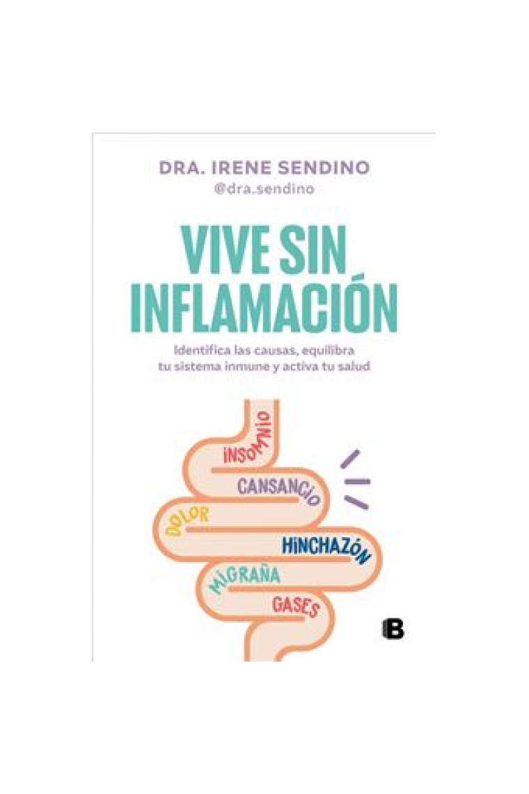 Vive sin inflamación. Identifica las causas, equilibra tu sistema inmune y activa tu salud