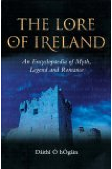 The lore of Ireland: an encyclopedia of myth, legend and romance