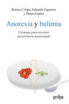 Anorexia y bulimia : Un mapa para recorrer un territorio trastornado