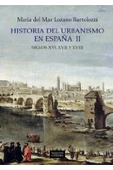 Historia del urbanismo en España II. Siglos XVI, XVII y XVIII