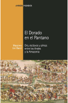 El Dorado en el Pantano. Oro, esclavos y almas entre los Andes y la Amazonia