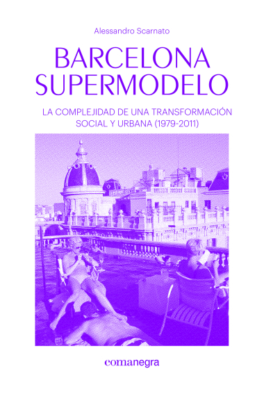 Barcelona supermodelo. La complejidad de una transformación social y urbana (1979-2011)