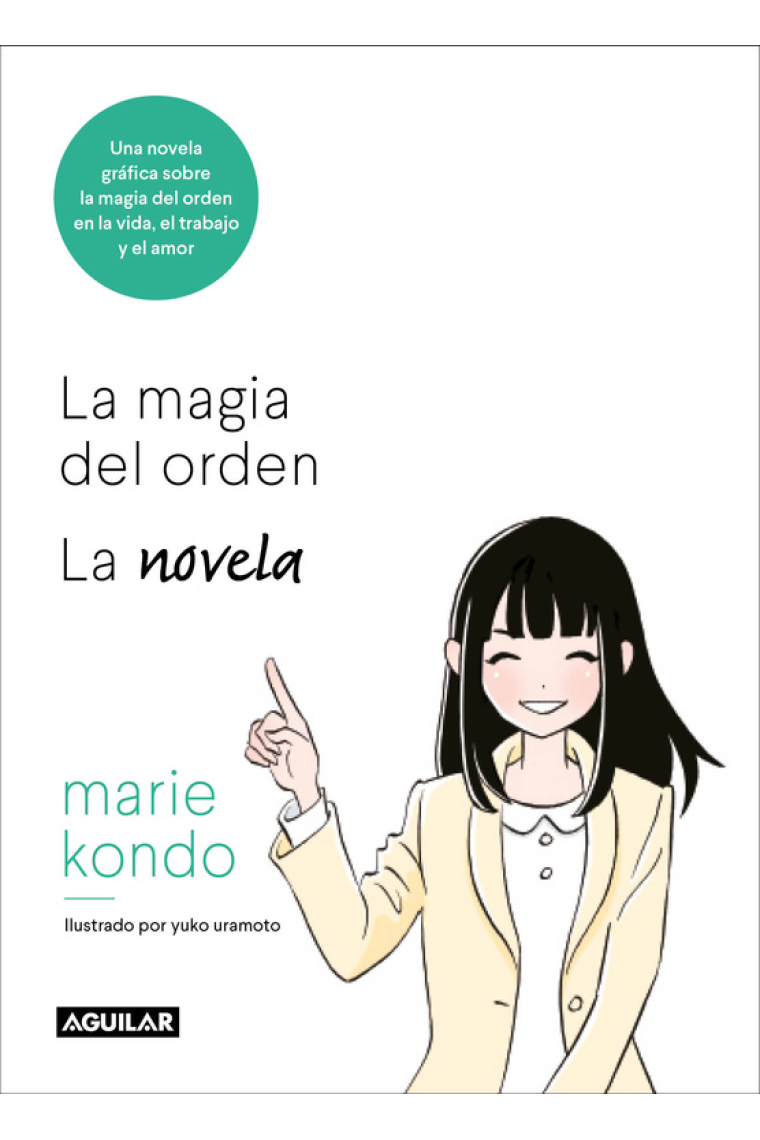 La magia del orden. La novela. Una novela gráfica sobre la magia del orden en la vida, el trabajo y el amor