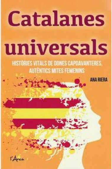 Catalanes universals. Històries vitals de dones capdavanteres, autèntics mites femenins