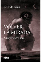 Volver la mirada. Ensayos sobre arte