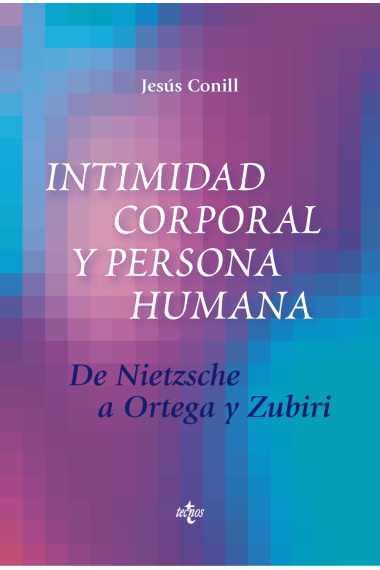 Intimidad corporal y persona humana: de Nietzsche a Ortega y Zubiri