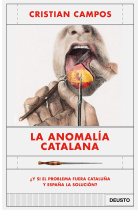 La anomalía catalana. ¿Y si el problema fuera Cataluña y España la solución?