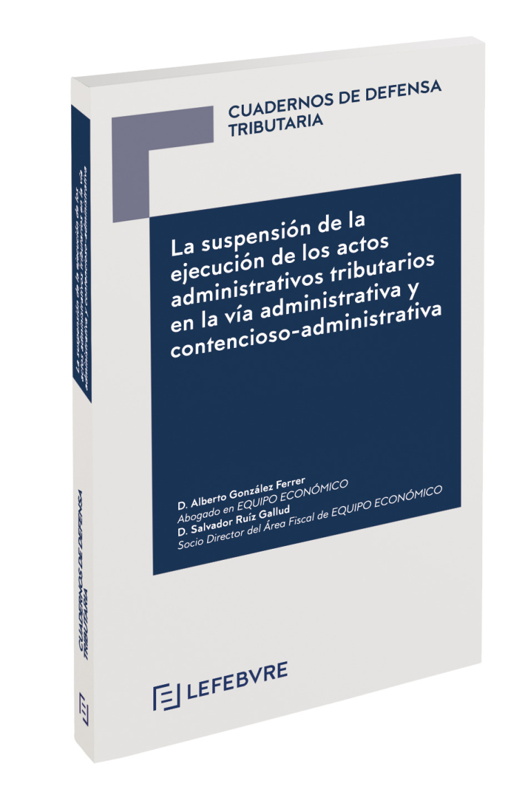 La suspensión de la ejecución de los actos administrativos tributarios en la vía administrativa y contencioso-administrativa. Colección Cuadernos de Defensa Tributaria