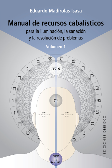 Manual de recursos cabalísticos para la iluminación, la sanación y la resolución de problemas (Vol. I)