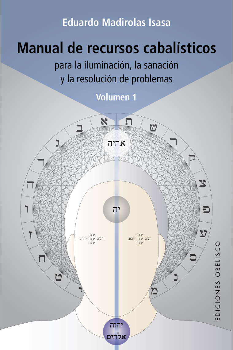 Manual de recursos cabalísticos para la iluminación, la sanación y la resolución de problemas (Vol. I)