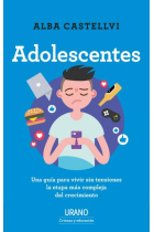 Adolescentes. Una guía para vivir sin tensiones la etapa más compleja del crecimiento