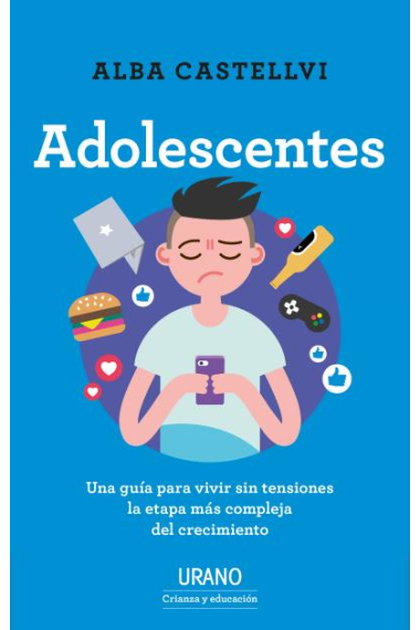 Adolescentes. Una guía para vivir sin tensiones la etapa más compleja del crecimiento