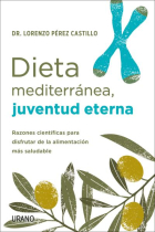 Dieta mediterránea, juventud eterna. Razones científicas para disfrutar de la alimentación más saludable